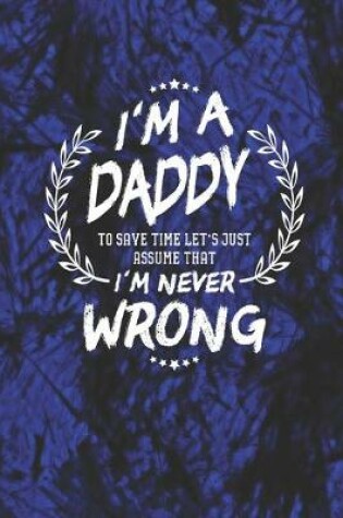 Cover of I'm A Daddy To Save Time Let's Just Assume That I Never Wrong