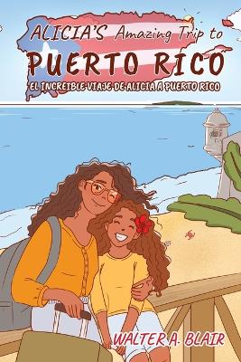 Cover of Alicia's Amazing Trip To Puerto Rico