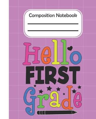 Book cover for Hello First Grade - Composition Notebook