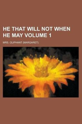 Cover of He That Will Not When He May (Volume 1)