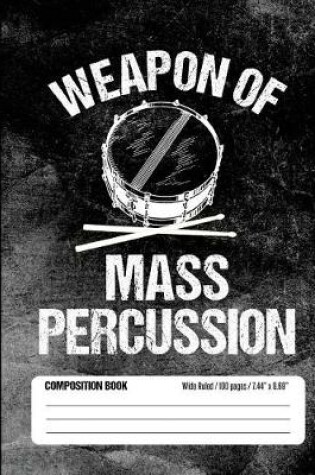 Cover of Weapon of Mass Percussion Composition Book Wide Ruled 100 pages (7.44 x 9.69)