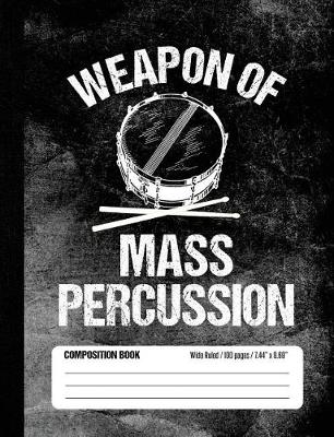 Book cover for Weapon of Mass Percussion Composition Book Wide Ruled 100 pages (7.44 x 9.69)