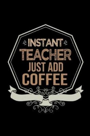 Cover of Instant teacher. Just add coffee
