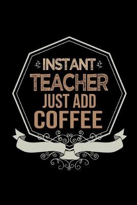 Book cover for Instant teacher. Just add coffee