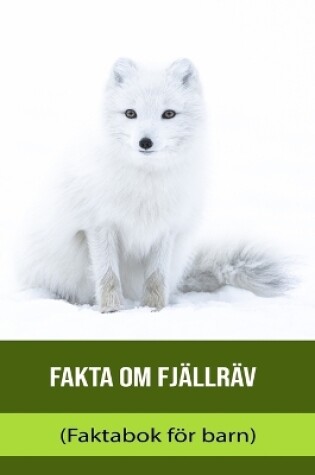 Cover of Fakta om Fjällräv (Faktabok för barn)