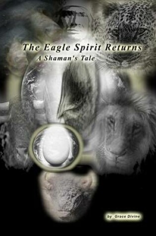 Cover of The Eagle Spirit Returns A Shaman's Tale