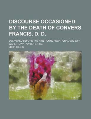 Book cover for Discourse Occasioned by the Death of Convers Francis, D. D; Delivered Before the First Congregational Society, Watertown, April 19, 1863