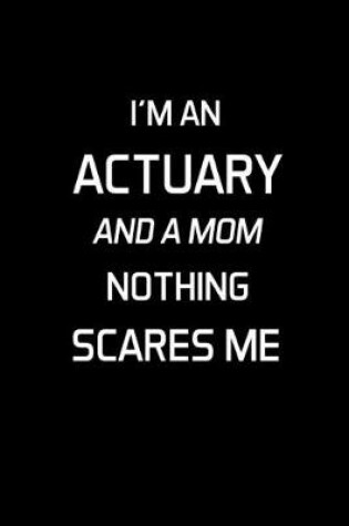 Cover of I'm An Actuary And A Mom Nothing Scares Me