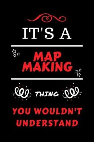 Cover of It's A Map Making Thing You Wouldn't Understand