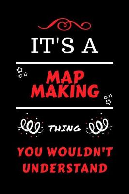 Book cover for It's A Map Making Thing You Wouldn't Understand