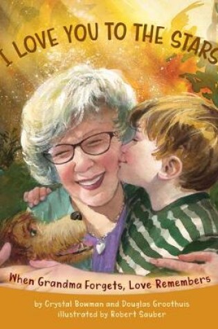 Cover of I Love You to the Stars – When Grandma Forgets, Love Remembers