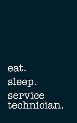 Book cover for eat. sleep. service technician. - Lined Notebook