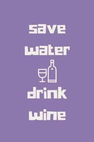 Cover of Save water drink wine