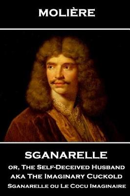 Book cover for Moliere - Sganarelle or, The Self-Deceived Husband aka The Imaginary Cuckold