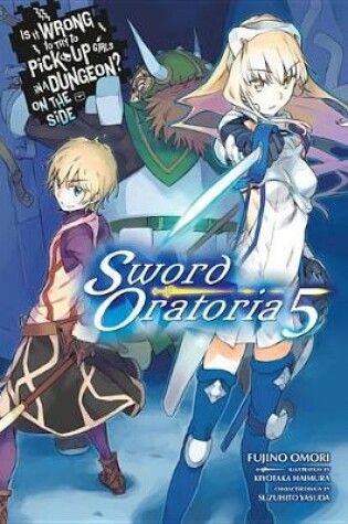 Cover of Is It Wrong to Try to Pick Up Girls in a Dungeon? Sword Oratoria, Vol. 5 (light novel)