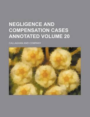 Book cover for Negligence and Compensation Cases Annotated Volume 20