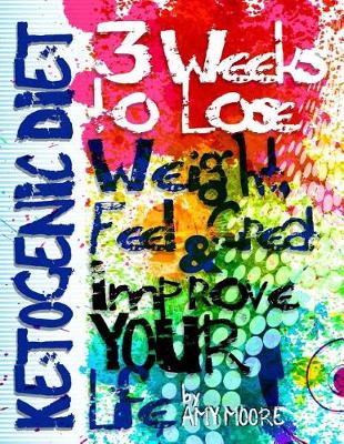 Book cover for Ketogenic Diet 3 Weeks to Lose Weight, Feel Great and Improve Your Life (1000 Bonus Recipes from All Around the World)