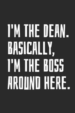 Cover of I'm The Dean. Basically, I'm The Boss Around Here