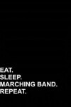 Book cover for Eat Sleep Marching Band Repeat