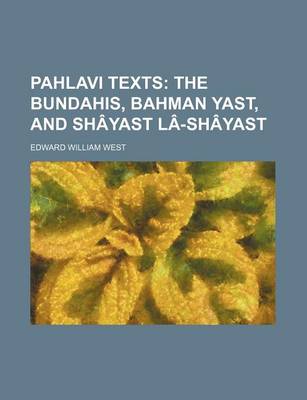 Book cover for Pahlavi Texts (Volume 37); The Bundahis, Bahman Yast, and Shayast La-Shayast