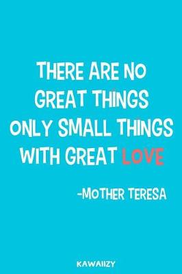 Book cover for There Are No Great Things Only Small Things with Great Love - Mother Teresa