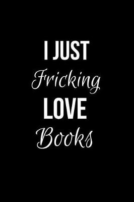 Book cover for I Just Fricking Love Books