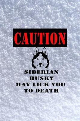 Book cover for Caution Siberian Husky May Lick You To Death