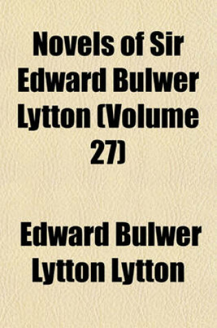 Cover of Novels of Sir Edward Bulwer Lytton (Volume 27)