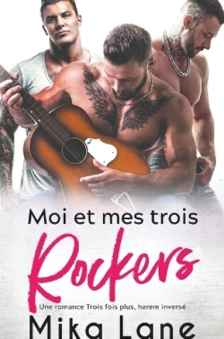 Cover of Moi et mes trois Rockers (Une Romance Trois fois plus t. 1
