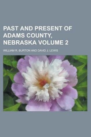 Cover of Past and Present of Adams County, Nebraska Volume 2