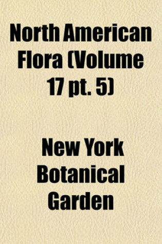 Cover of North American Flora (Volume 17 PT. 5)