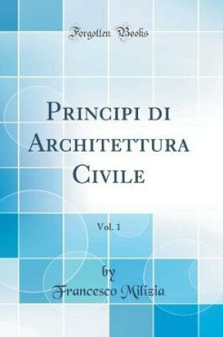 Cover of Principi Di Architettura Civile, Vol. 1 (Classic Reprint)