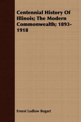 Cover of Centennial History Of Illinois; The Modern Commonwealth; 1893-1918