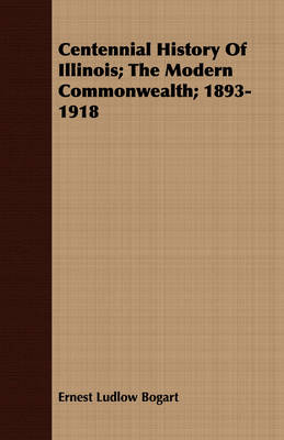 Book cover for Centennial History Of Illinois; The Modern Commonwealth; 1893-1918