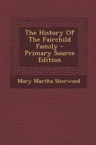 Cover of The History of the Fairchild Family - Primary Source Edition