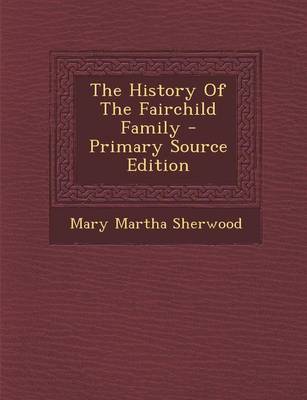 Book cover for The History of the Fairchild Family - Primary Source Edition