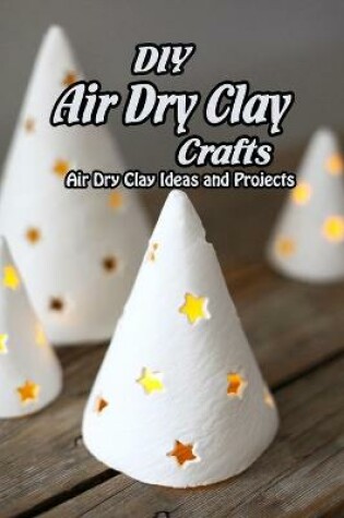 Cover of DIY Air Dry Clay Crafts