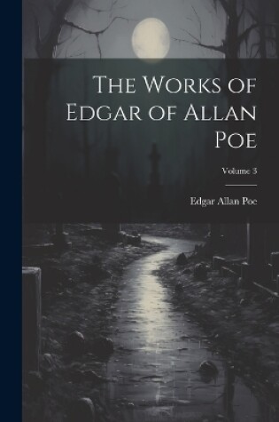 Cover of The Works of Edgar of Allan Poe; Volume 3