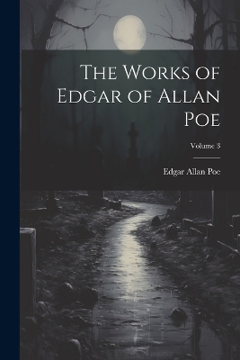 Book cover for The Works of Edgar of Allan Poe; Volume 3