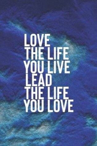 Cover of Love The Life You Live Lead The Life You Life