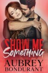 Book cover for Show Me Something