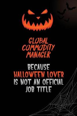 Book cover for Global Commodity Manager Because Halloween Lover Is Not An Official Job Title