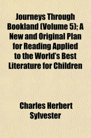 Cover of Journeys Through Bookland (Volume 5); A New and Original Plan for Reading Applied to the World's Best Literature for Children