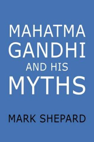 Cover of Mahatma Gandhi and His Myths