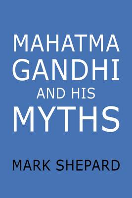 Book cover for Mahatma Gandhi and His Myths