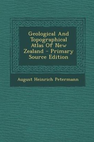 Cover of Geological and Topographical Atlas of New Zealand - Primary Source Edition