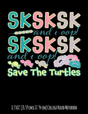 Book cover for SKSKSK and I Oop! Save The Turtles 8.5"x11" (21.59 cm x 27.94 cm) College Ruled Notebook