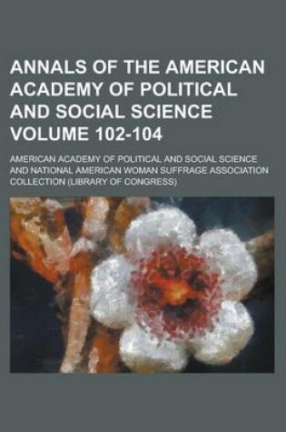 Cover of Annals of the American Academy of Political and Social Science Volume 102-104