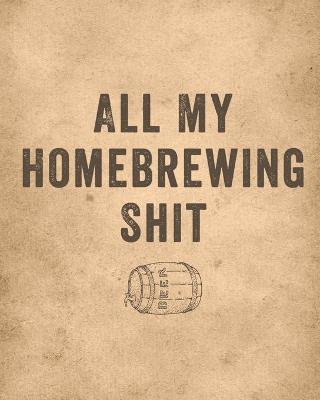 Book cover for All My Homebrewing Shit