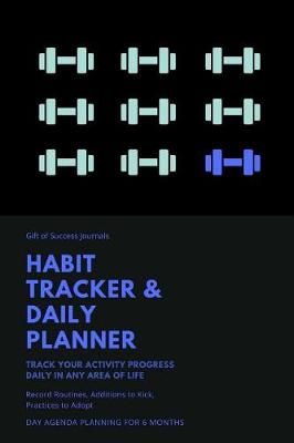 Book cover for Gift of Success Journals Habit Tracker & Daily Planner Track Your Activity Progress Daily in Any Area of Life Record Routines, Additions to Kick, Practices to Adopt